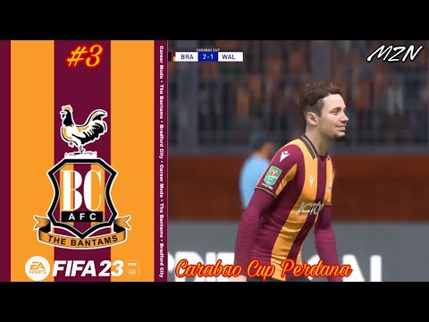 FIFA 23 BRADFORD CITY | CARABAO CUP PERTAMA KITA DIMULAI | ANGOL CEDERA PARAH.