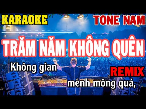 Karaoke Trăm Năm Không Quên Remix Tone Nam | 84