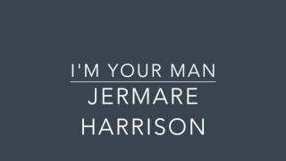 Jermare Harrison - I&#39;m Your Man