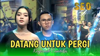 Download lagu DATANG UNTUK PERGI - KEYZIAH CANTIKA - SEO MUSIC [ LIVE KUTOREJO MOJOKERTO ] mp3