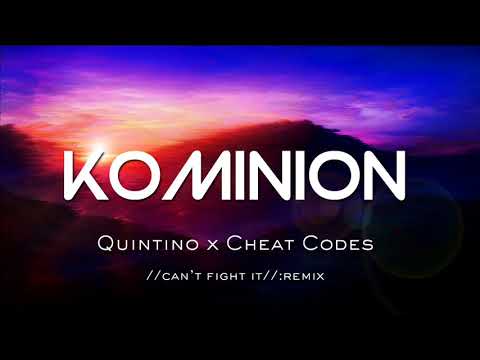 Quintino x Cheat Codes - Can't Fight It (Kominion Remix)