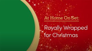 Royally Wrapped for Christmas - At Home On Set - GAC Family