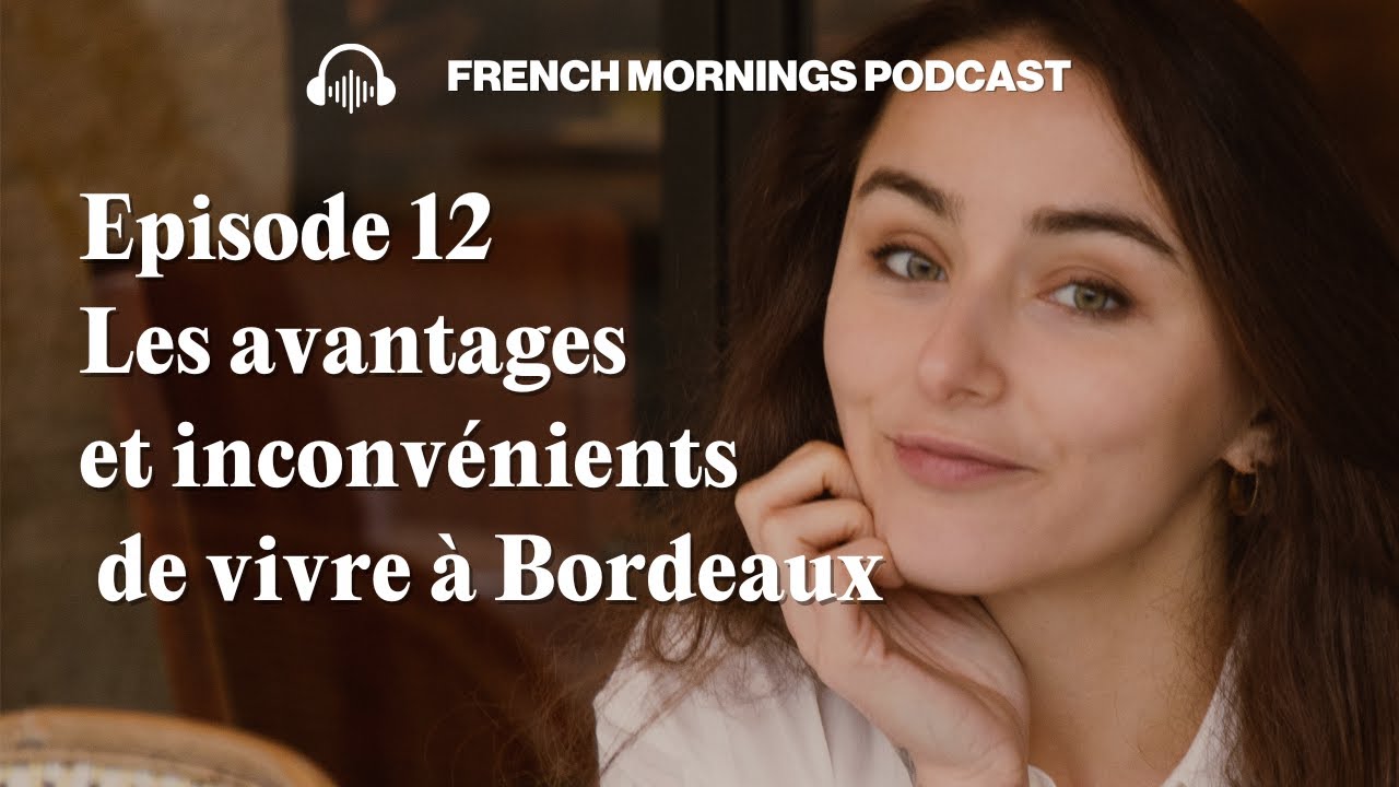 Ep12   Les avantages et inconvénients de vivre à Bordeaux - Podcast français intermédiaire