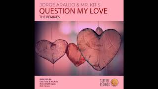 Jorge Araujo &amp; Mr. Kris - Question My Love  (Ricky da Dragon Remix)