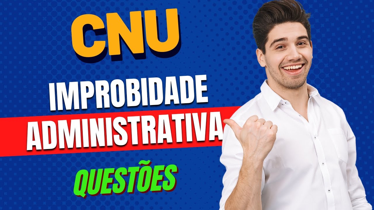 CNU - BLOCO 8 - NOÇÕES DE DIREITO - IMPROBIDADE ADMINISTRATIVA