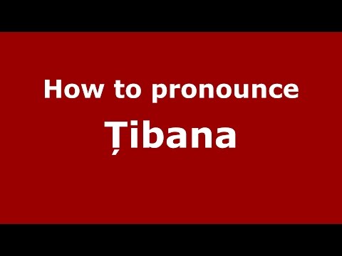 How to pronounce Țibana (Romanian/Romania) - PronounceNames.com