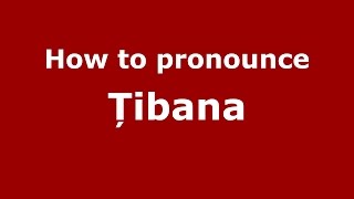 How to pronounce Țibana