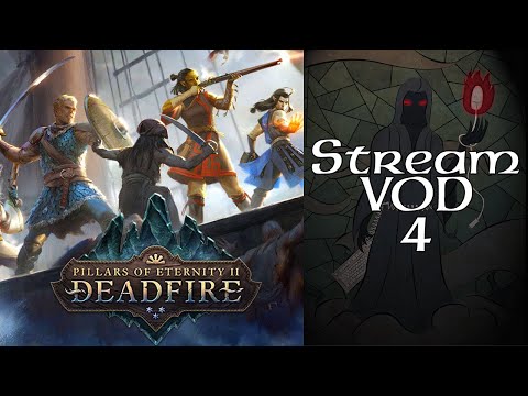 Stream Play - Pillars of Eternity II: Deadfire - 06 Oh Hey, The Main Quest (Part 4 of 4)