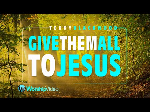 Give Them All To Jesus - Terry Blackwood [With Lyrics]