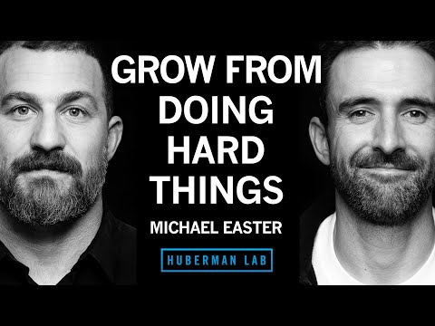 @hubermanlab - "How to Grow From Doing Hard Things | Michael Easter"