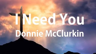 I Need You - Donnie McClurkin (Lyrics)