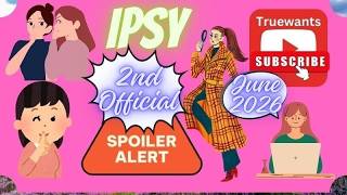 IPSY June 2026 Spoilers | Official 2nd Group Sneak Peek FIRST LOOK Revealed + Full Product Breakdown