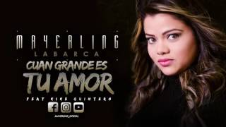 Cuan grande es tu amor Mayerling Labarca feat Kike Quintero (Valiente)