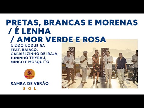 Diogo Nogueira - Pretas, Brancas e Morenas / É Lenha / Amor Verde e Rosa (Samba de Verão_Sol)