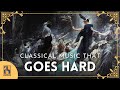 Classical Music That Goes HARD