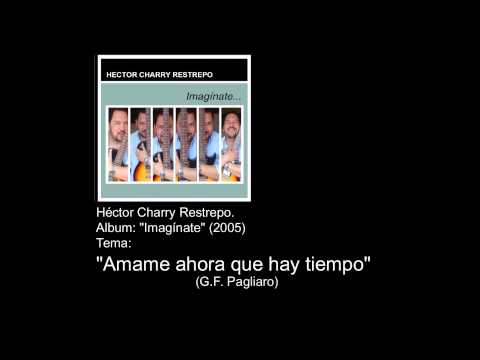 Héctor Charry Restrepo - Amame ahora que hay tiempo