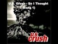 U.S. Crush - So I Thought (song 1)