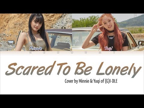 (G)I-DLE Minnie & Yuqi - 'Scared To Be Lonely' (Cover) [Color Coded Eng Lyrics]