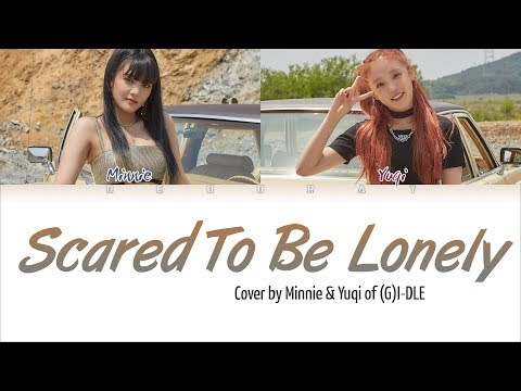 (G)I-DLE Minnie &amp; Yuqi - &#39;Scared To Be Lonely&#39; (Cover) [Color Coded Eng Lyrics]