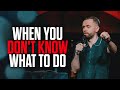 What To Do When You Don T Know What To Do