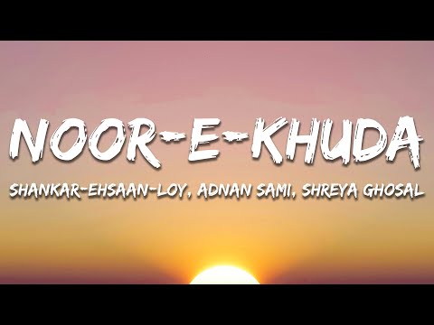 Noor E Khuda - Shankar Ehsaan Loy, Adnan Sami, Shreya Ghoshal (Lyrics) | 7clouds Hindi
