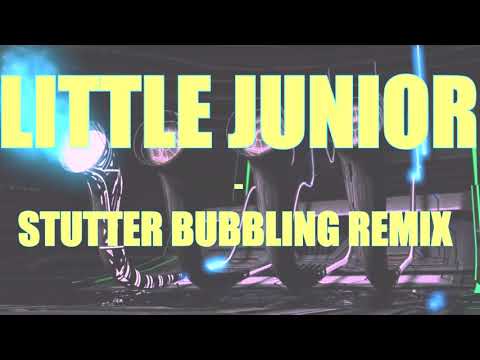 Little Junior - Stutter Bubbling Remix