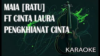 Download lagu Maia [Ratu] Ft Cinta Laura Pengkhianat Cinta Karaoke mp3