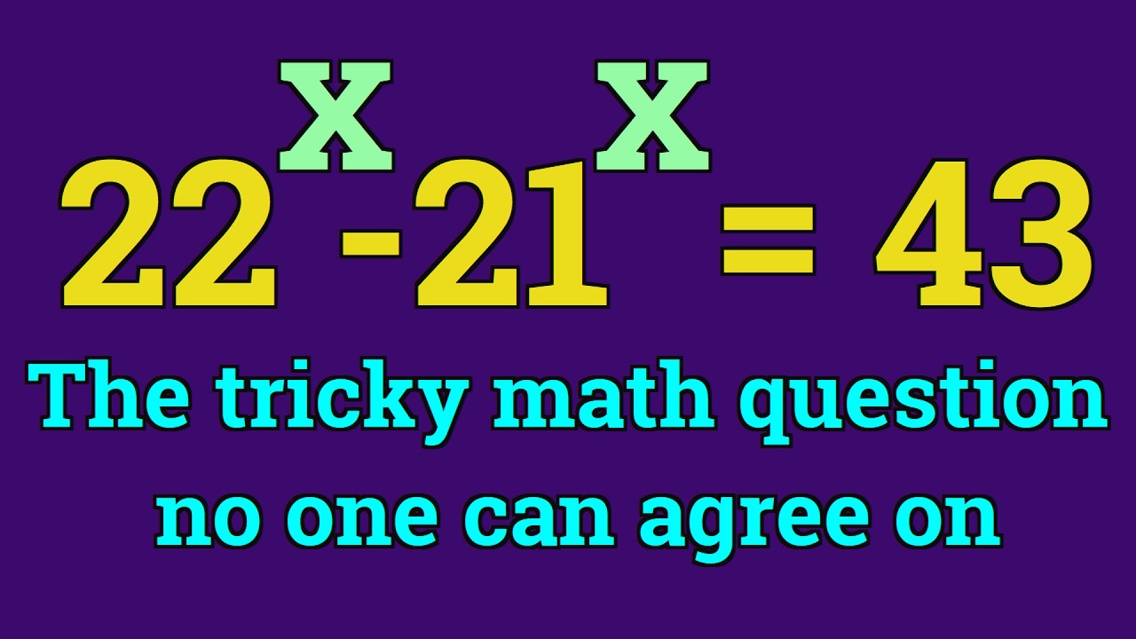 The tricky math question no one can agree on | 22^x - 21^x = 43
