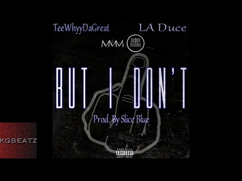 TeeWhyyDaGreat x LA Duce - But I Dont [Prod. By Slicc Blue] [New 2017]