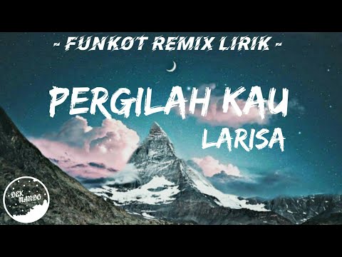 DJ Pergilah Kau - Larisa N'Band (Funkot Lirik Official) 2021