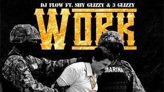 DJ Flow ft. Shy Glizzy &amp; 3 Glizzy - Work [Prod. By J. Oliver]