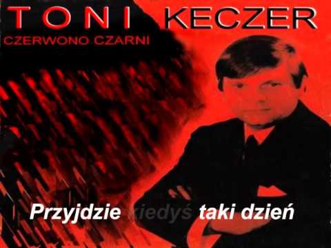 Przyjdzie Kiedyś Taki Dzień -  Toni  Keczer & Czerwono Czarni