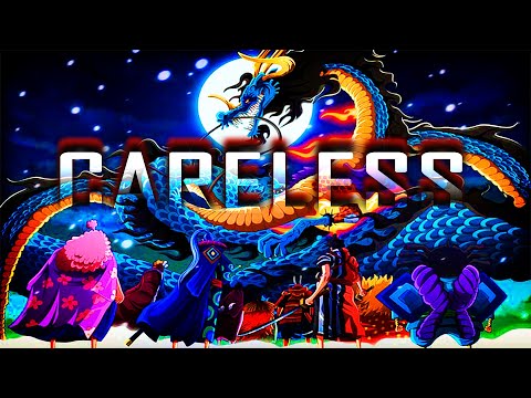 Careless 「AMV」Kaido Vs Vainas Rojas - One Piece