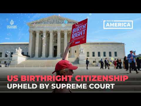 US birthright citizenship upheld by Supreme Court | This is America