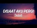Dadali Disaat Aku Pergi Lirik