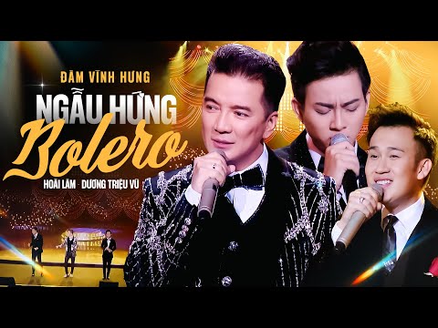 Đàm Vĩnh Hưng, Hoài Lâm, Dương Triệu Vũ - Ngẫu Hứng Bolero  | đêm nhạc bolero