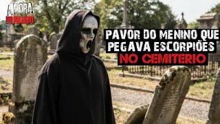 Pavor do menino que pegava escorpiões no cemitério + vídeo bônus 