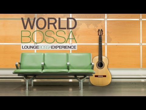 World Bossa - 1 Hour of Relaxing Jazzy/Lounge Bossa Nova