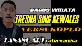 Download lagu TRESNA SING KEWALES - BAGUS WIRATA - VERSI KOPLO mp3