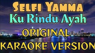 Download lagu Selfi Yamma - Kurindu Ayah Karaoke mp3 Download lagu Selfi Yamma - Kurindu Ayah Karaoke mp3