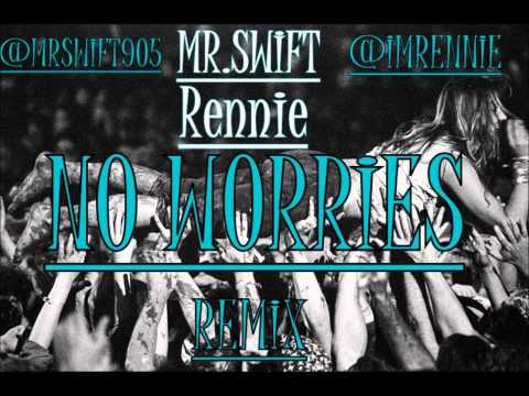 Mr.Swift & Rennie - No Worries [ REMIX ]
