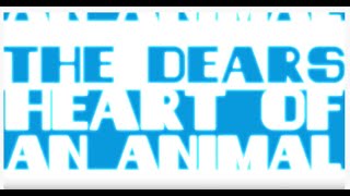 The Dears - Heart Of An Animal (Lyric Video)