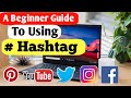 A BEGINNER GUIDE TO USING # HASH TAG