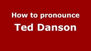 How to pronounce Ted Danson