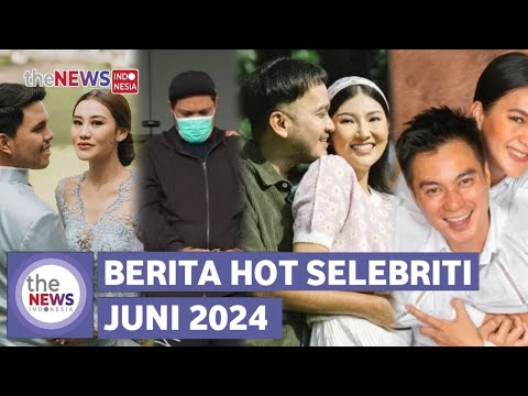Rangkuman Gosip Selebriti Terhot Sepanjang Juni 2024
