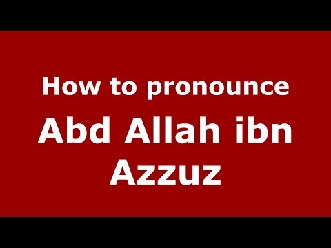How to pronounce Abd Allah ibn Azzuz (Arabic/Morocco) - PronounceNames.com
