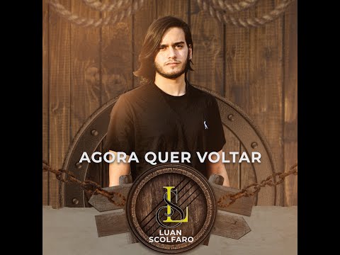 Agora Quer Voltar - Luan Scolfaro