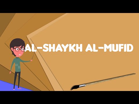 What is Al-Shaykh Al-Mufid?, Explain Al-Shaykh Al-Mufid, Define Al-Shaykh Al-Mufid