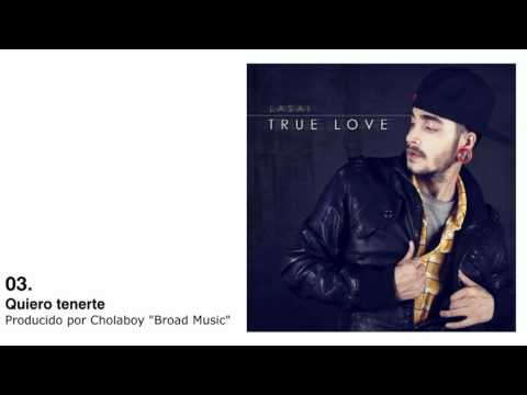 03. LASAI - QUIERO TENERTE (TRUE LOVE EP)