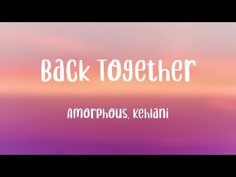 Back Together - Amorphous, Kehlani (Lyric Video) 🥁